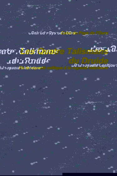 Les Quatre Talismans du Druide. De la royauté celtique à la royauté intérieure