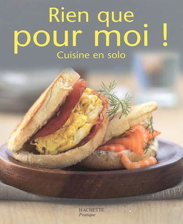 Rien que pour moi ! : cuisine en solo