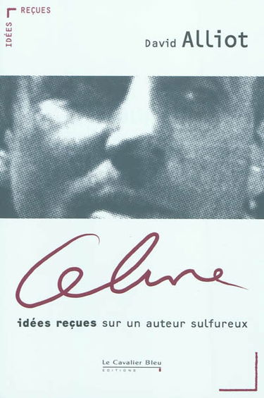 Céline : idées reçues sur un auteur sulfureux