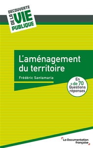 L'aménagement du territoire : en + de 70 questions réponses