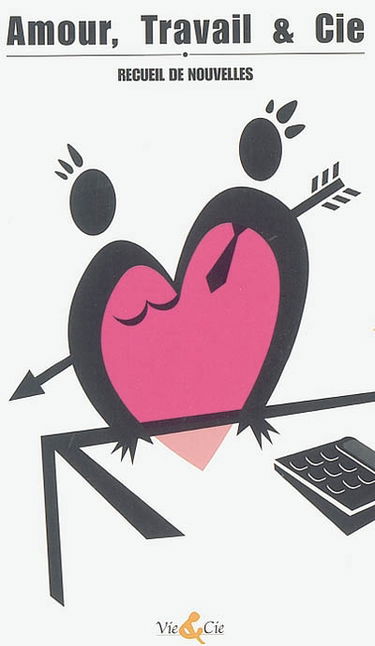 Amour, travail et Cie : recueil de nouvelles