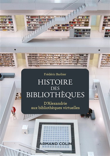 Couverture de Histoire des bibliothèques : d'Alexandrie aux bibliothèques virtuelles
