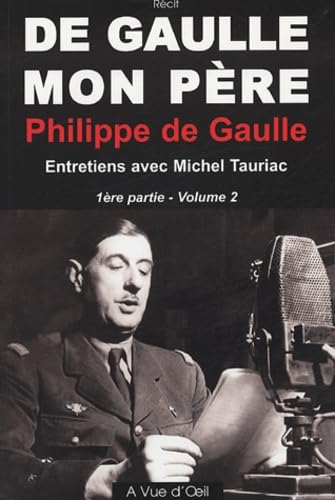 De Gaulle, mon père : entretiens avec Michel Tauriac. Vol. 1-2