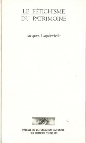 Le Fétichisme du patrimoine : essai sur un fondement de la classe moyenne