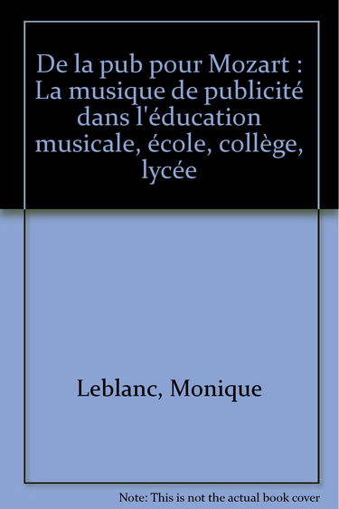 De la pub pour Mozart : la musique de publicité dans l'éducation musicale : école, collège, lycée : , lycée