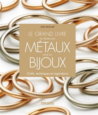 Couverture de Le grand livre du travail des métaux pour les bijoux : outils, techniques et inspirations