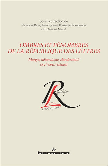 Ombres et pénombres de la République des lettres : marges, hétérodoxie, clandestinité, XVe-XVIIIe siècles : actes du Xe colloque Jeunes chercheurs du CIERL