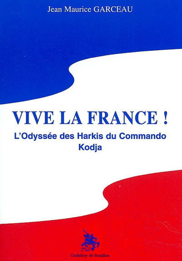 Vive la France ! : l'odyssée des harkis du commando Kodja