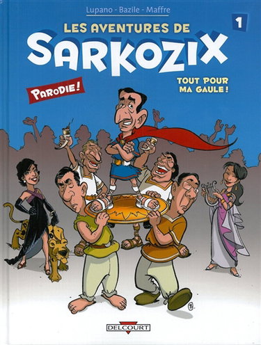 Les aventures de Sarkozix. Vol. 1. Tout pour ma Gaule !
