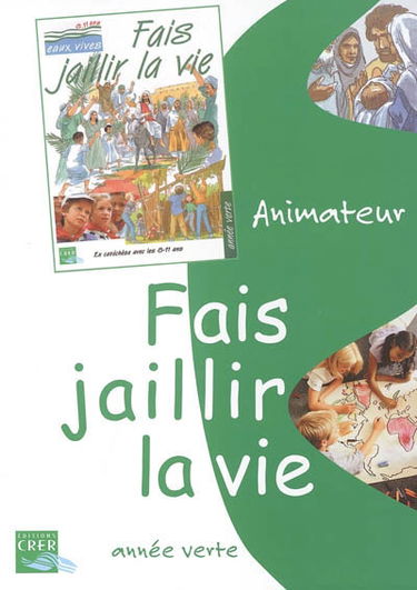 Fais jaillir la vie : animateur : année verte