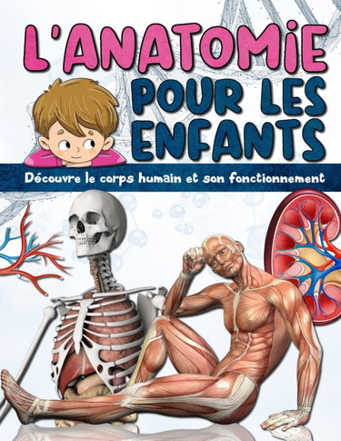 Couverture de L'ANATOMIE POUR LES ENFANTS: Découvre le corps humain et son fonctionnement - Facile à lire et entièrement illustré - encyclopédie du corps humain pour enfant.
