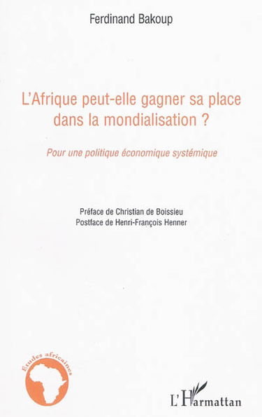 L'Afrique peut-elle gagner sa place dans la mondialisation ? : pour une politique économique systémique