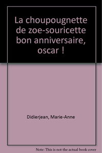 Histoires pour les tout-petits. La choupougnette de Zoé-souricette. Bon anniversaire, Oscar !