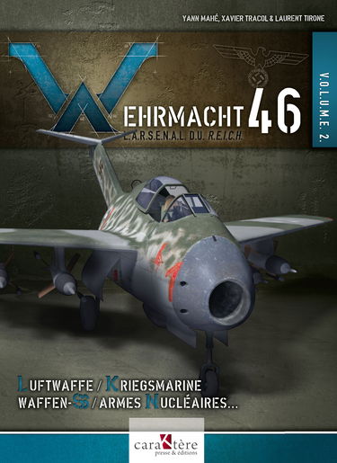 Wehrmacht 46 - L'arsenal du Reich: Volume 2, Luftwaffe, Kriegsmarine, Waffen-SS, armes nucléaires, radiologiques et chimiques
