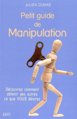 Couverture de Petit guide de manipulation : découvrez comment obtenir des autres ce que vous désirez