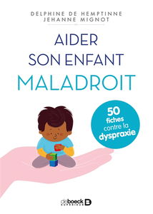 Aider son enfant maladroit : 50 fiches contre la dyspraxie