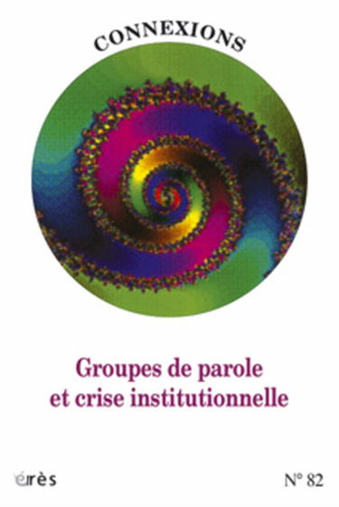 Connexions, n° 82. Groupes de parole et crise institutionnelle