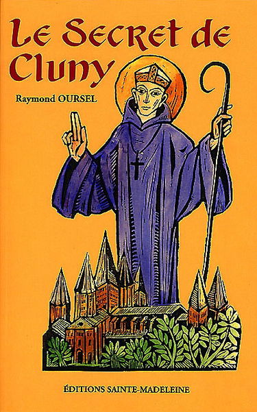 Le secret de Cluny : vie des saints abbés de Cluny, de Bernon à Pierre le Vénérable, 910-1156