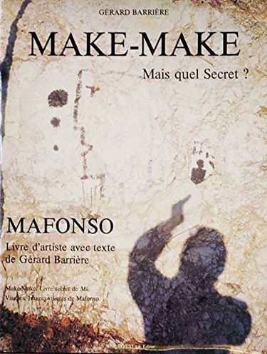 Mafonso__Livre d'artiste avec texte de Gerard Barriere__Make-Make Mais quel Secret?