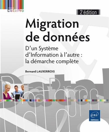 Migration de données : d'un système d'information à l'autre : la démarche complète