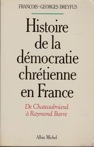 Histoire de la démocratie-chrétienne en France. De Chateaubriand à Raymond Barre