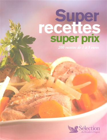 Super recettes, super prix : 200 recettes de 1 à 3 euros