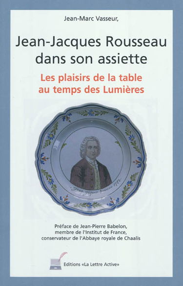 Jean-Jacques Rousseau dans son assiette : les plaisirs de la table au temps des Lumières