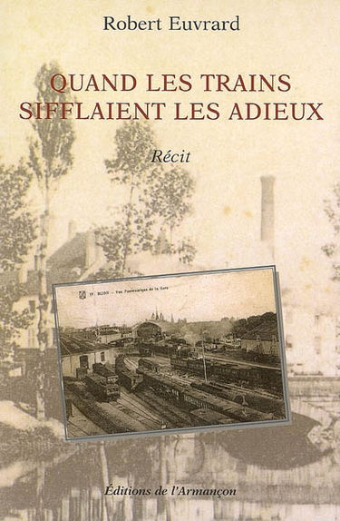 Quand les trains sifflaient les adieux : récit