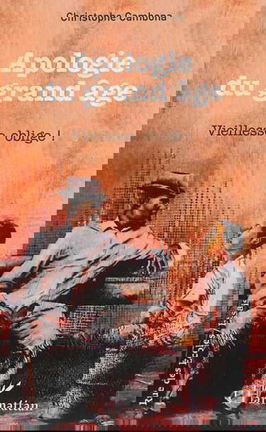 Apologie du grand âge : vieillesse oblige ! : essai