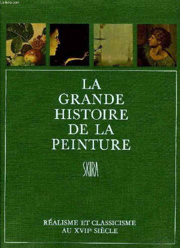La grande histoire de la peinture, vol. 8, realisme et classicisme au xviie siecle (1600-1670)