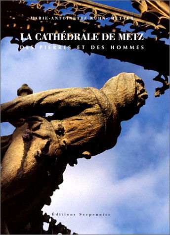 La cathédrale de Metz : des pierres et des hommes