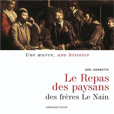 Couverture de Le repas des paysans, des frères Le Nain par Joël Cornette