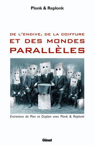 De l'endive, de la coiffure et des mondes parallèles : entretiens de Plan et Duplan avec Plonk & Replonk