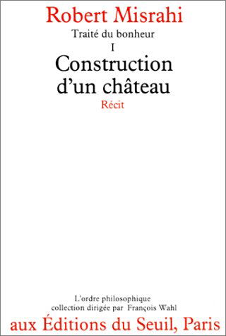 Traité du bonheur. Vol. 1. Construction d'un château