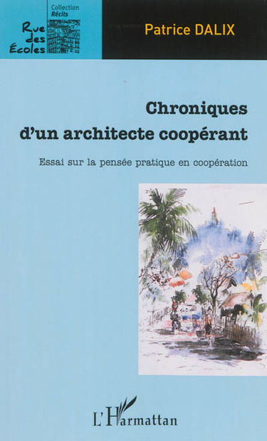 Chroniques d'un architecte coopérant : essai sur la pensée pratique en coopération