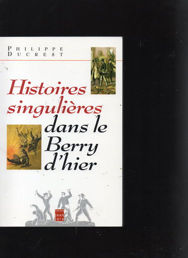 Histoires singulières dans le Berry d'hier