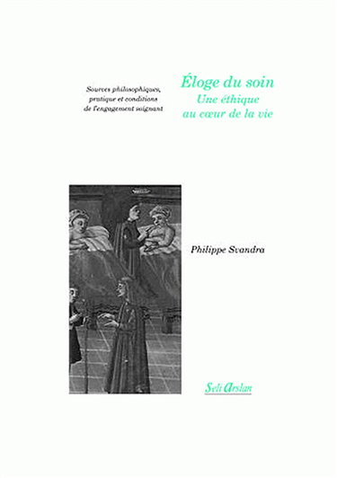 Eloge du soin, une éthique au coeur de la vie : sources philosophiques, pratique et conditions de l'engagement soignant