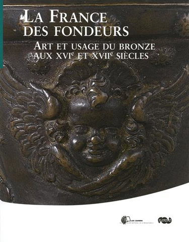 Couverture de La France des fondeurs : art et usage du bronze au XVIe et XVIIe siècles