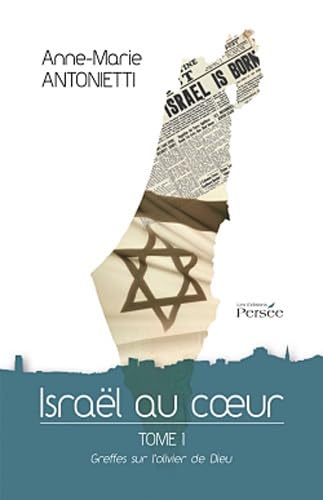 Israël au coeur: Tome 1, Greffes sur l'olivier de Dieu