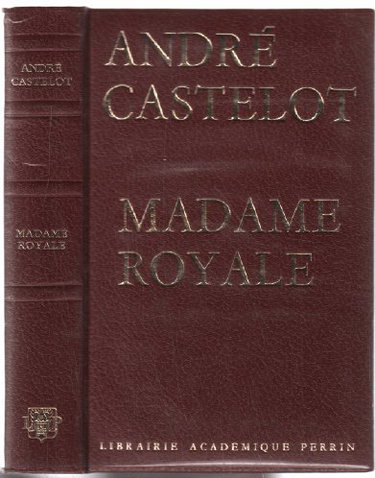 Couverture de Madame Royale. Librairie Académique Perrin. 1962. Reliure éditeur skyvertex vert. 334 pages. Illustrations hors-texte. (Histoire. ) par André Castelot