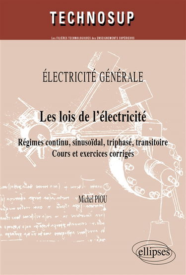 Les lois de l'électricité : régimes continu, sinusoïdal, triphasé, transitoire : cours et exercices corrigés