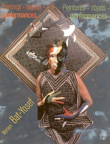 Myriam Bat-Yosef : peintures, objets, performances. paintings, objects, performances
