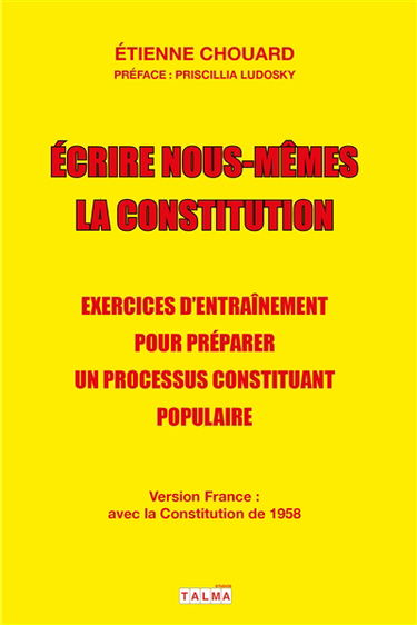 Ecrire nous-mêmes la Constitution : exercices d'entraînement pour préparer un processus constituant populaire : #CitoyensConstituants