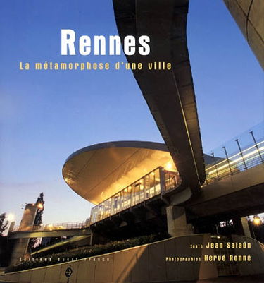 Rennes : la métamorphose d'une ville