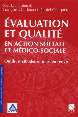 Evaluation et qualité en action sociale et médico-sociale: Outils, méthodes et mise en oeuvre