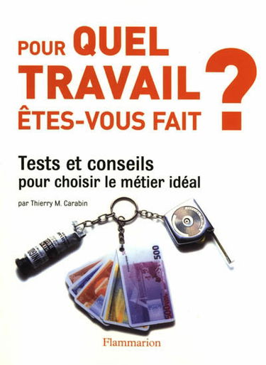 Pour quel travail êtes-vous fait ? : tests et conseils pour choisir le métier idéal