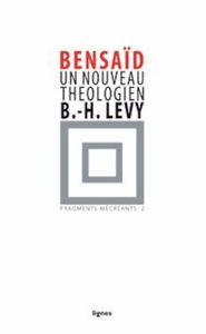 Fragments mécréants: Tome 2, Un nouveau théologien, Bernard Henri-Lévy