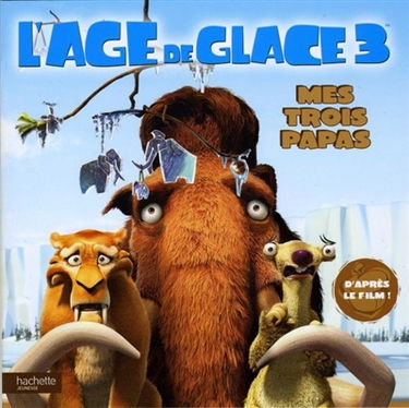 L'âge de glace 3. Mes trois papas
