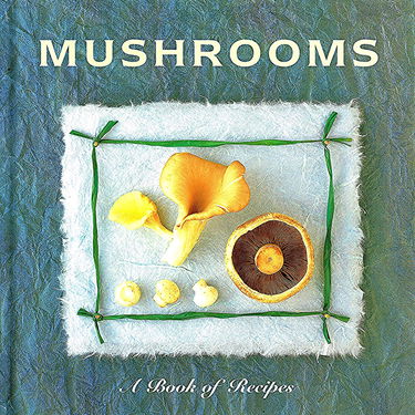 Mushrooms: A Book of Recipes