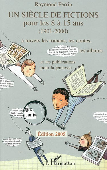 Un siècle de fictions pour les 8 à 15 ans (1901-2000) : à travers les romans, les contes, les albums et les publications pour la jeunesse